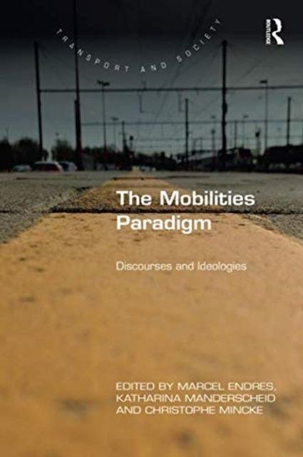 The Mobilities Paradigm : Discourses and Ideologies