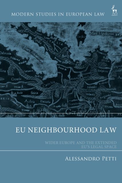 EU Neighbourhood Law : Wider Europe and the Extended EU’s Legal Space