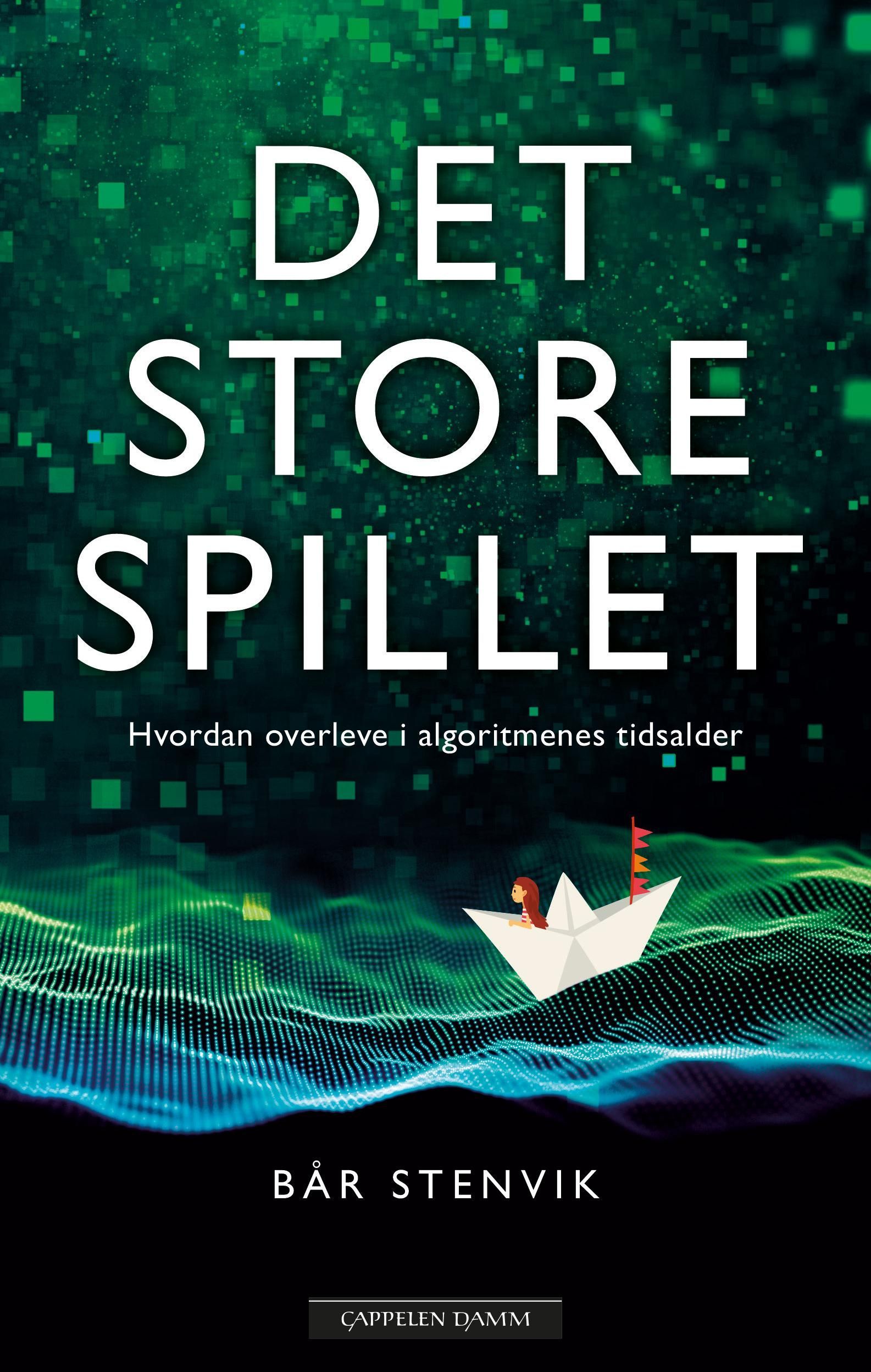 Det store spillet : hvordan overleve i algoritmenes tidsalder