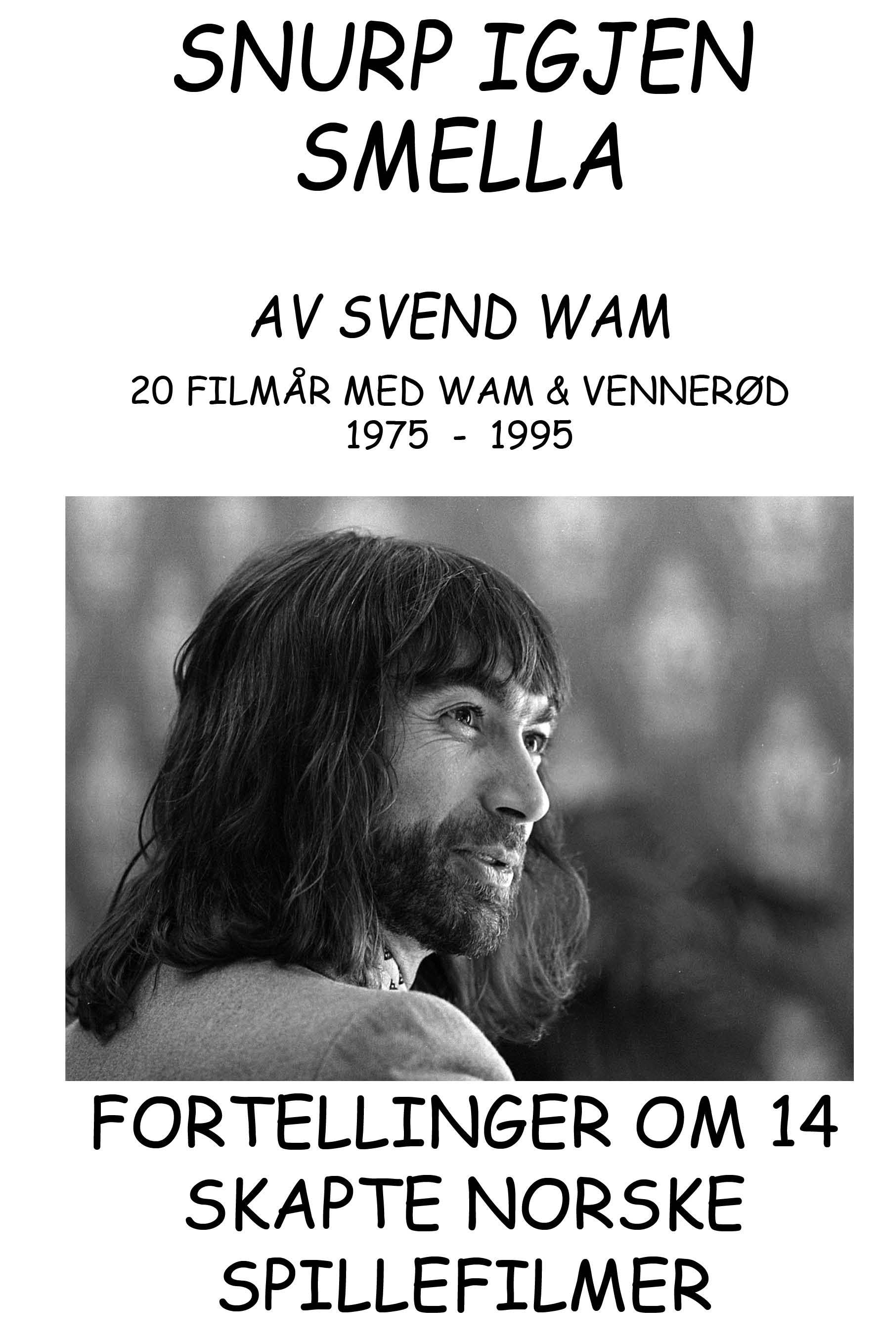 "Snurp igjen smella" : 20 filmår med Wam & Vennerød 1975-1995 : fortellinger om 14 skapte spillefilmer