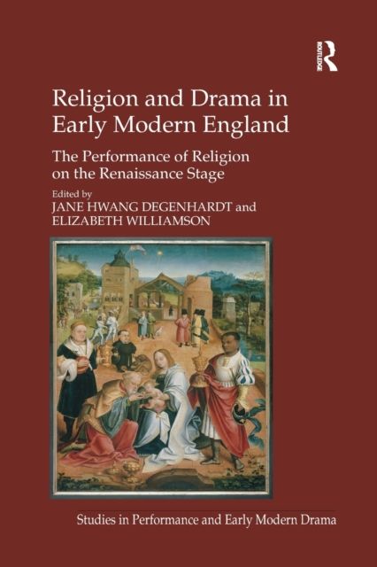 Religion and Drama in Early Modern England : The Performance of Religion on the Renaissance Stage
