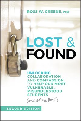 Lost & Found : Unlocking Collaboration and Compassion to Help Our Most Vulnerable, Misunderstood Students (and All the Rest)