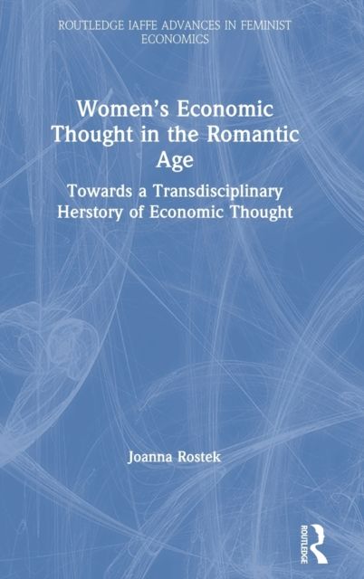 Women’s Economic Thought in the Romantic Age : Towards a Transdisciplinary Herstory of Economic Thought
