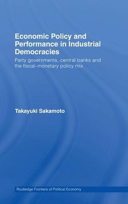 Economic Policy and Performance in Industrial Democracies : Party Governments, Central Banks and the Fiscal-Monetary Policy Mix