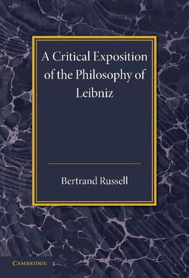 A Critical Exposition of the Philosophy of Leibniz : With an Appendix of Leading Passages