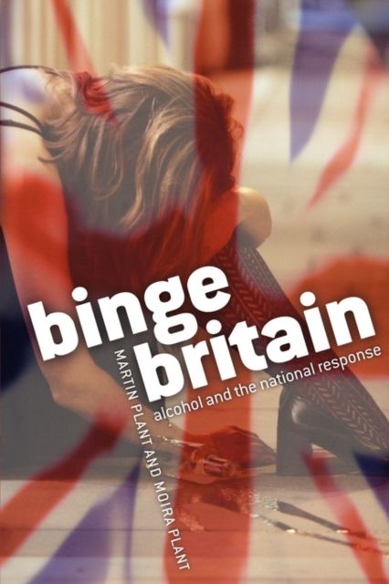 Binge Britain : Alcohol and the national response