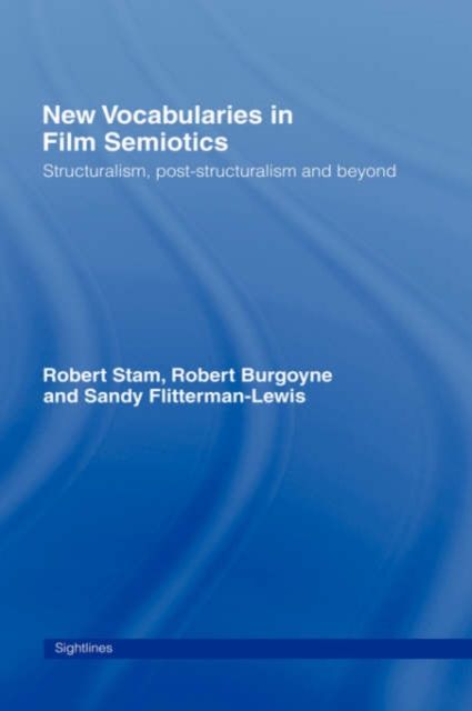 New Vocabularies in Film Semiotics : Structuralism, post-structuralism and beyond