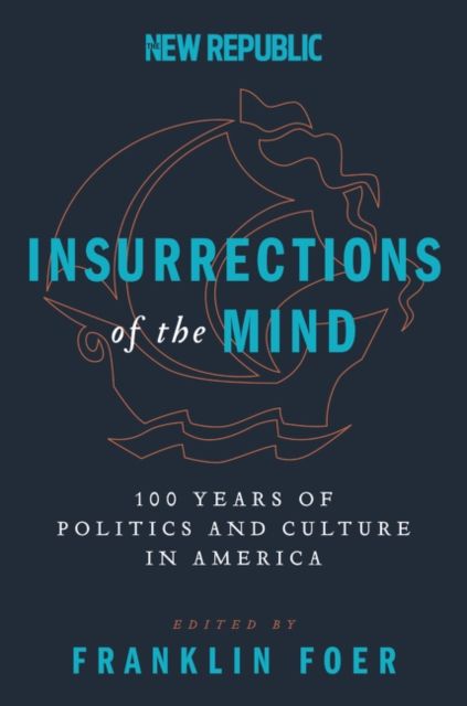 Insurrections of the Mind : 100 Years of Politics and Culture in America