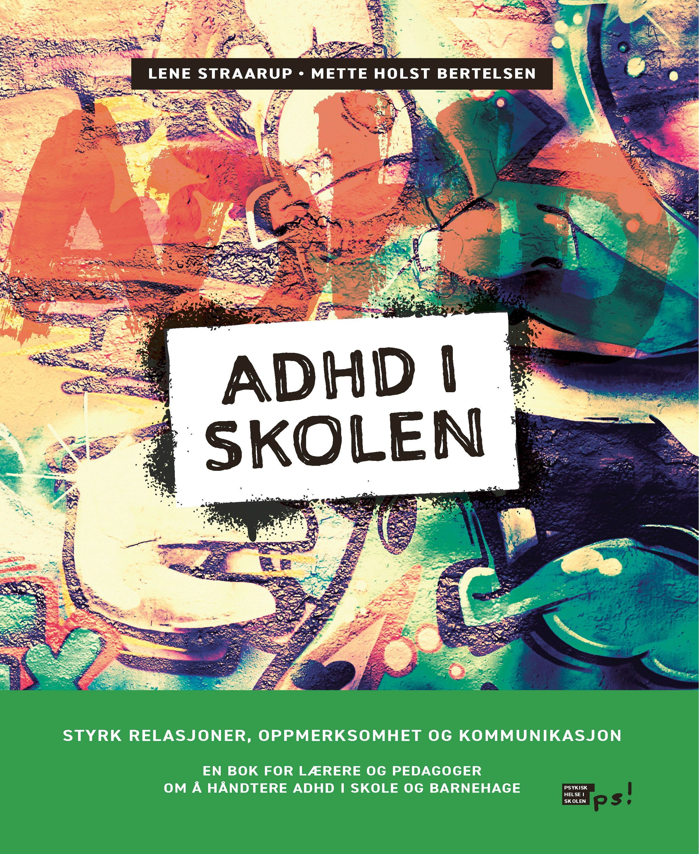 ADHD i skolen : styrk relasjoner, oppmerksomhet og kommunikasjon : en bok for lærere og pedagoger om å håndtere ADHD i skole og barnehage