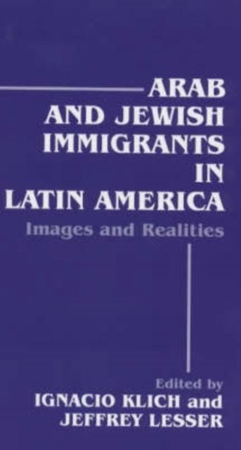 Arab and Jewish Immigrants in Latin America : Images and Realities