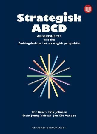 Forsidebilde av Strategisk ABCD : analyseverktøy for strategisk ledelse : arbeidshefte til boken Endringsledelse i et strategisk perspektiv