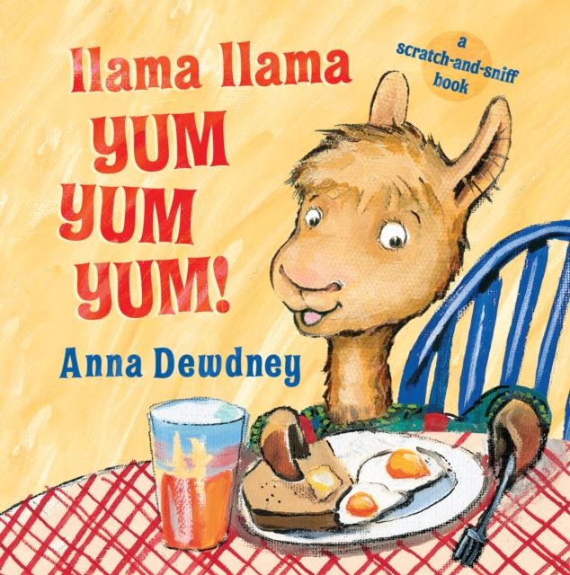 Llama Llama Yum Yum Yum! : A Scratch-and-Sniff Book