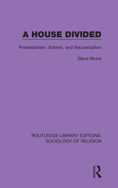 A House Divided : Protestantism, Schism and Secularization