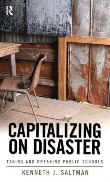 Capitalizing on Disaster : Taking and Breaking Public Schools