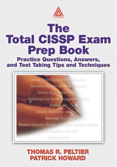 The Total CISSP Exam Prep Book : Practice Questions, Answers, and Test Taking Tips and Techniques