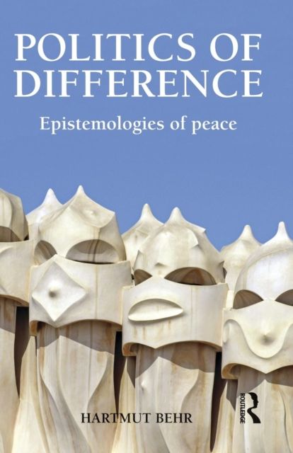 Politics of Difference : Epistemologies of Peace