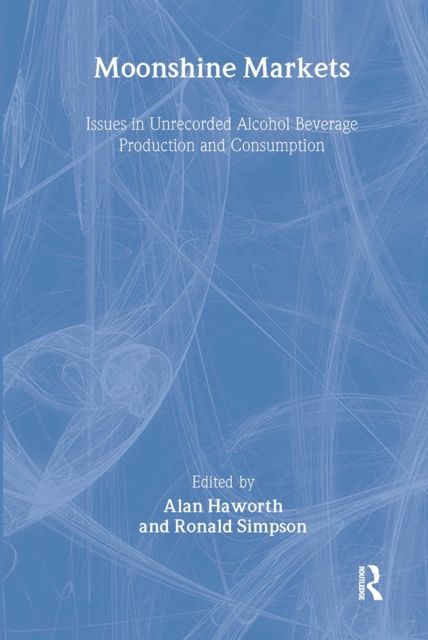Moonshine Markets : Issues in Unrecorded Alcohol Beverage Production and Consumption
