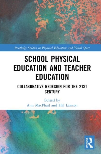School Physical Education and Teacher Education : Collaborative Redesign for the 21st Century