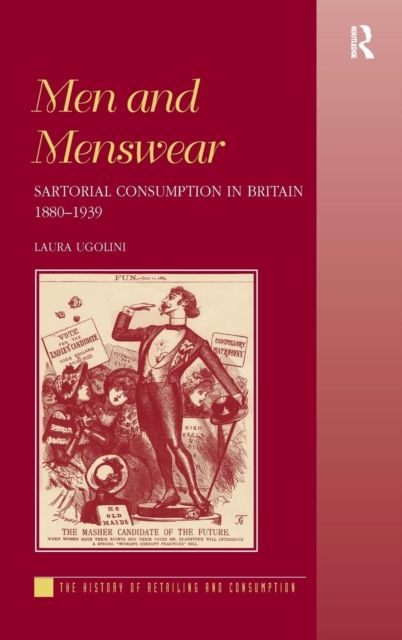 Men and Menswear : Sartorial Consumption in Britain 1880–1939
