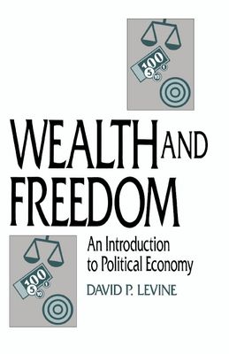 Wealth and Freedom : An Introduction to Political Economy