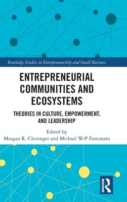 Entrepreneurial Communities and Ecosystems : Theories in Culture, Empowerment, and Leadership