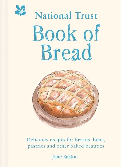 National Trust Book of Bread : Delicious Recipes for Breads, Buns, Pastries and Other Baked Beauties