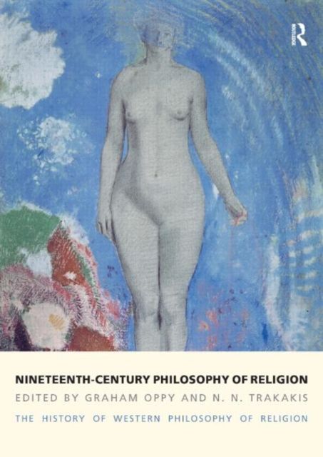 Nineteenth-Century Philosophy of Religion : The History of Western Philosophy of Religion, Volume 4