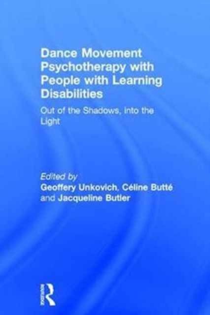 Dance Movement Psychotherapy with People with Learning Disabilities : Out Of The Shadows, Into The Light