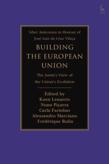 Building the European Union : The Jurist’s View of the Union’s Evolution