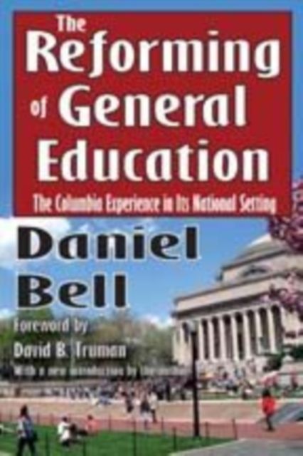 The Reforming of General Education : The Columbia Experience in Its National Setting