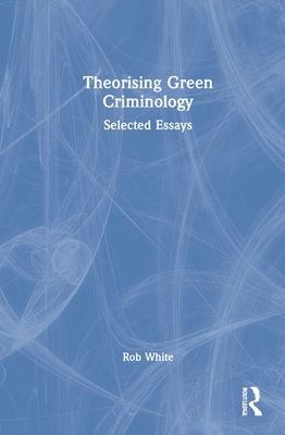 Forsidebilde av Theorising Green Criminology : Selected Essays