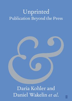 Unprinted : Publication Beyond the Press