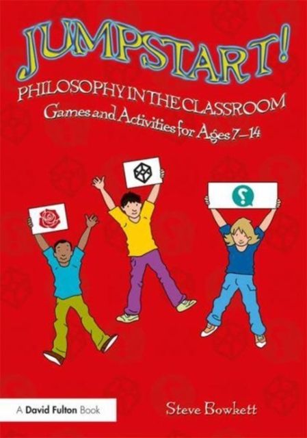 Jumpstart! Philosophy in the Classroom : Games and Activities for Ages 7-14