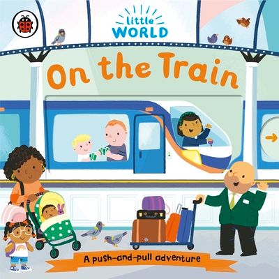 Little World: On the Train : A push-and-pull adventure