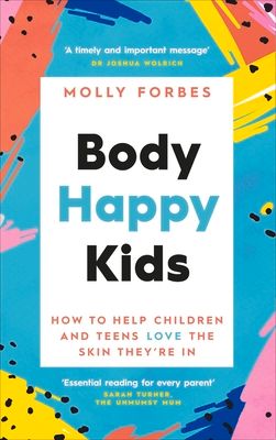 Body Happy Kids : How to help children and teens love the skin they’re in