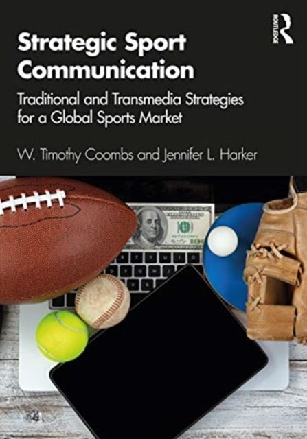 Strategic Sport Communication : Traditional and Transmedia Strategies for a Global Sports Market