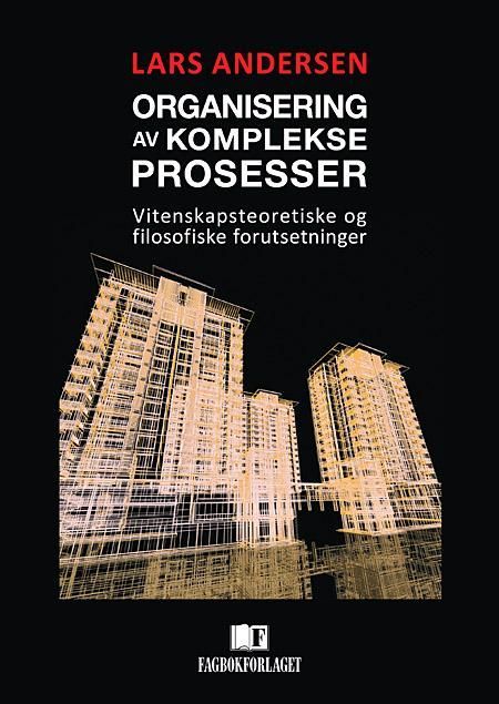 Organisering av komplekse prosesser : vitenskapsteoretiske og filosofiske forutsetninger