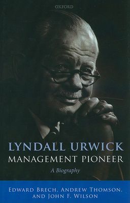 Lyndall Urwick, Management Pioneer : A Biography