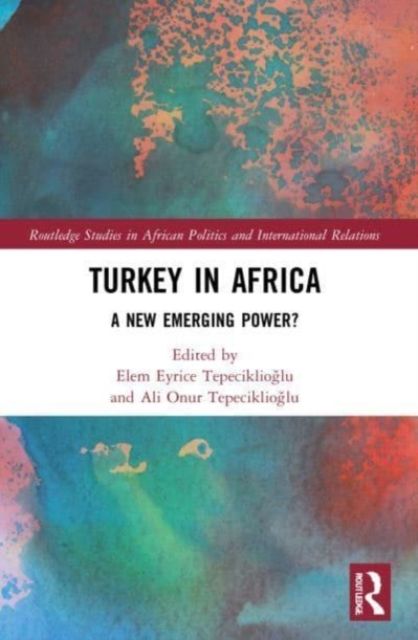 Turkey in Africa : A New Emerging Power?