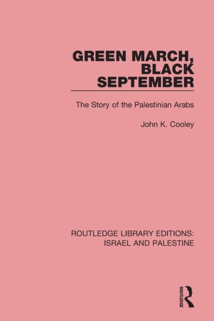 Green March, Black September : The Story of the Palestinian Arabs