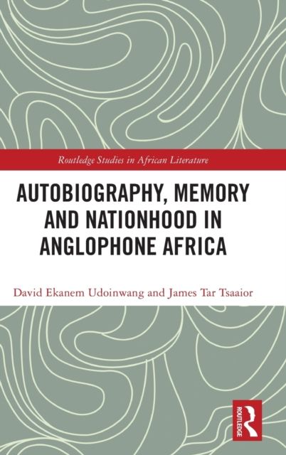 Autobiography, Memory and Nationhood in Anglophone Africa
