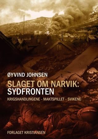 Slaget om Narvik : sydfronten : krigshandlingene - maktspillet - svikene