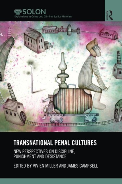 Transnational Penal Cultures : New perspectives on discipline, punishment and desistance