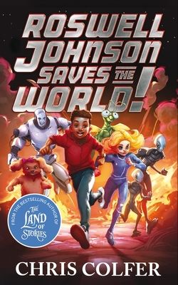Roswell Johnson Saves the World! : Book 1: An action-packed adventure from the bestselling author of The Land of Stories