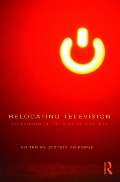 Relocating Television : Television in the Digital Context