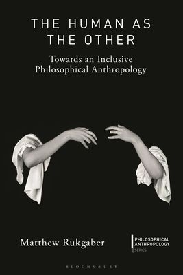 The Human as the Other : Towards an Inclusive Philosophical Anthropology