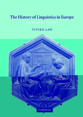 The History of Linguistics in Europe : From Plato to 1600