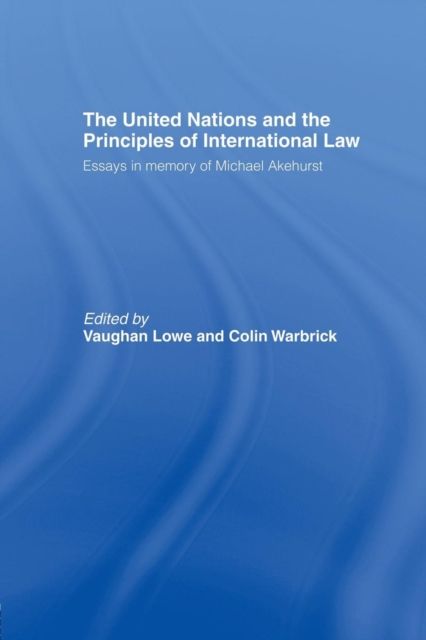 The United Nations and the Principles of International Law : Essays in Memory of Michael Akehurst