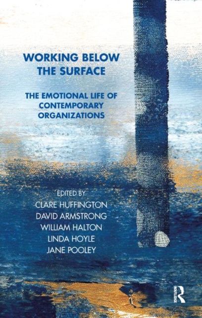 Working Below the Surface : The Emotional Life of Contemporary Organizations