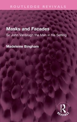 Masks and Facades : Sir John Vanbrugh the Man in his Setting